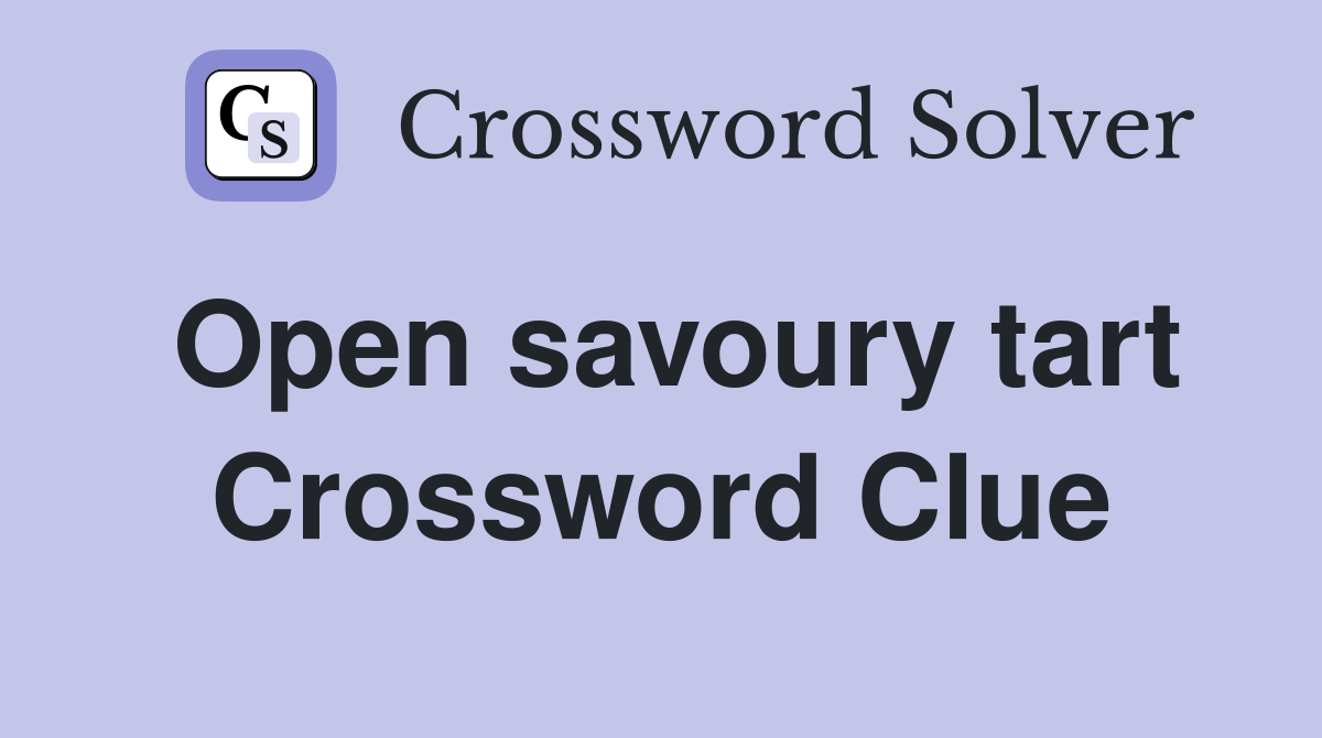 Open savoury tart Crossword Clue Answers Crossword Solver